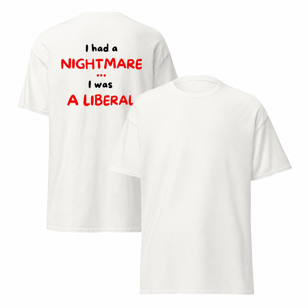 I Had a Nightmare... I Was a Liberal | T-Shirt
