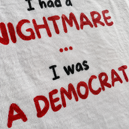 I Had a Nightmare I Was a Democrat t-shirt, white, back print, photo 1