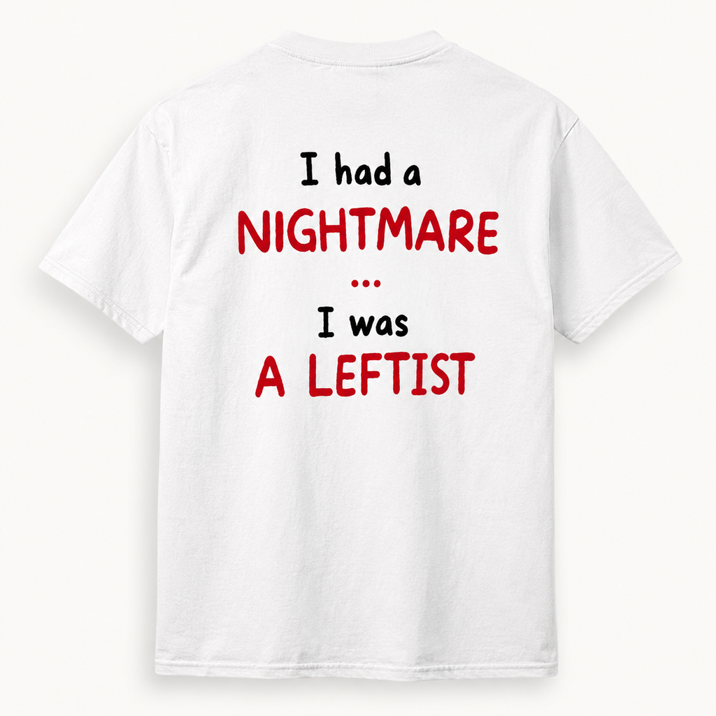 I Had a Nightmare... I Was a Leftist | T-Shirt