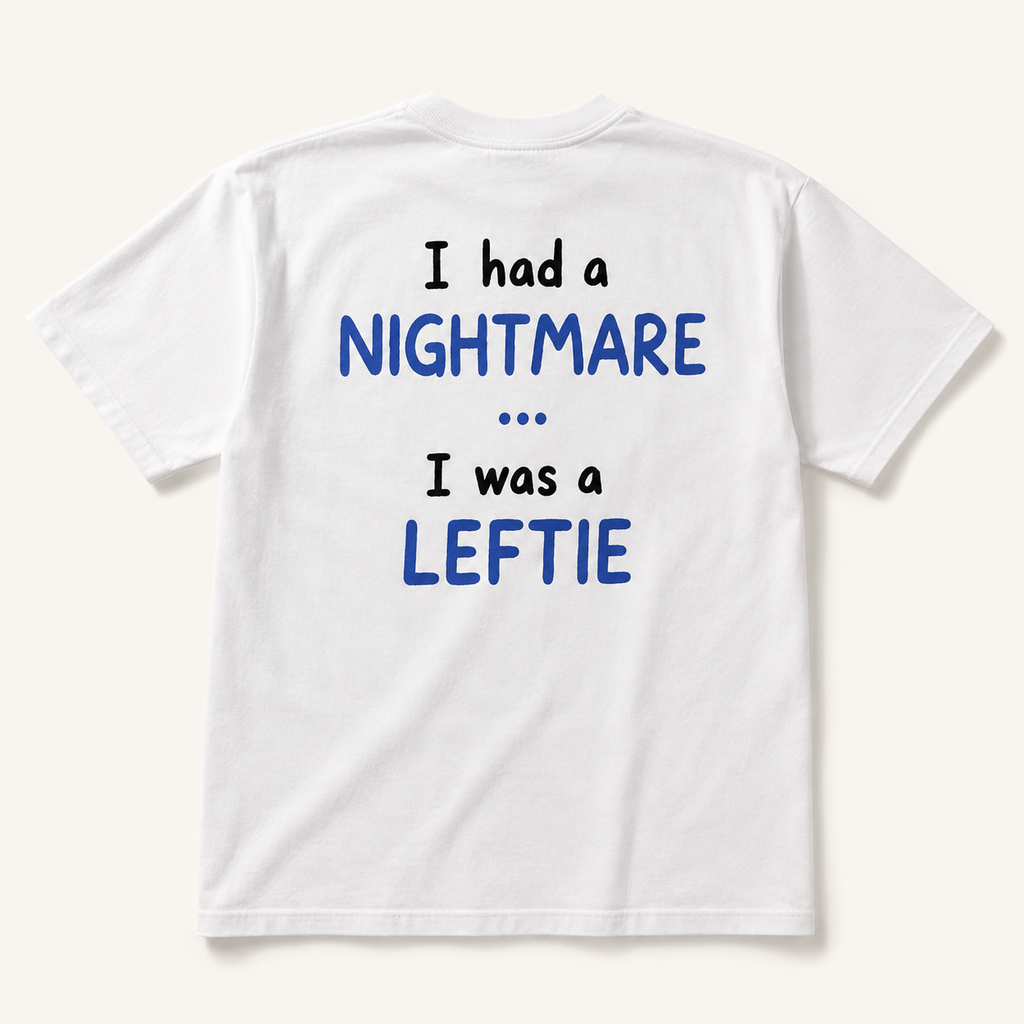 I Had a Nightmare... I Was a Leftie | T-Shirt
