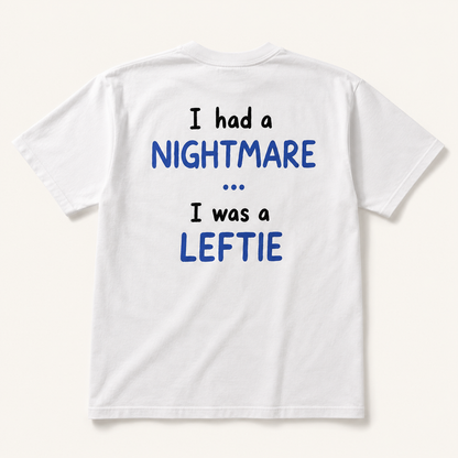 I Had a Nightmare... I Was a Leftie | T-Shirt