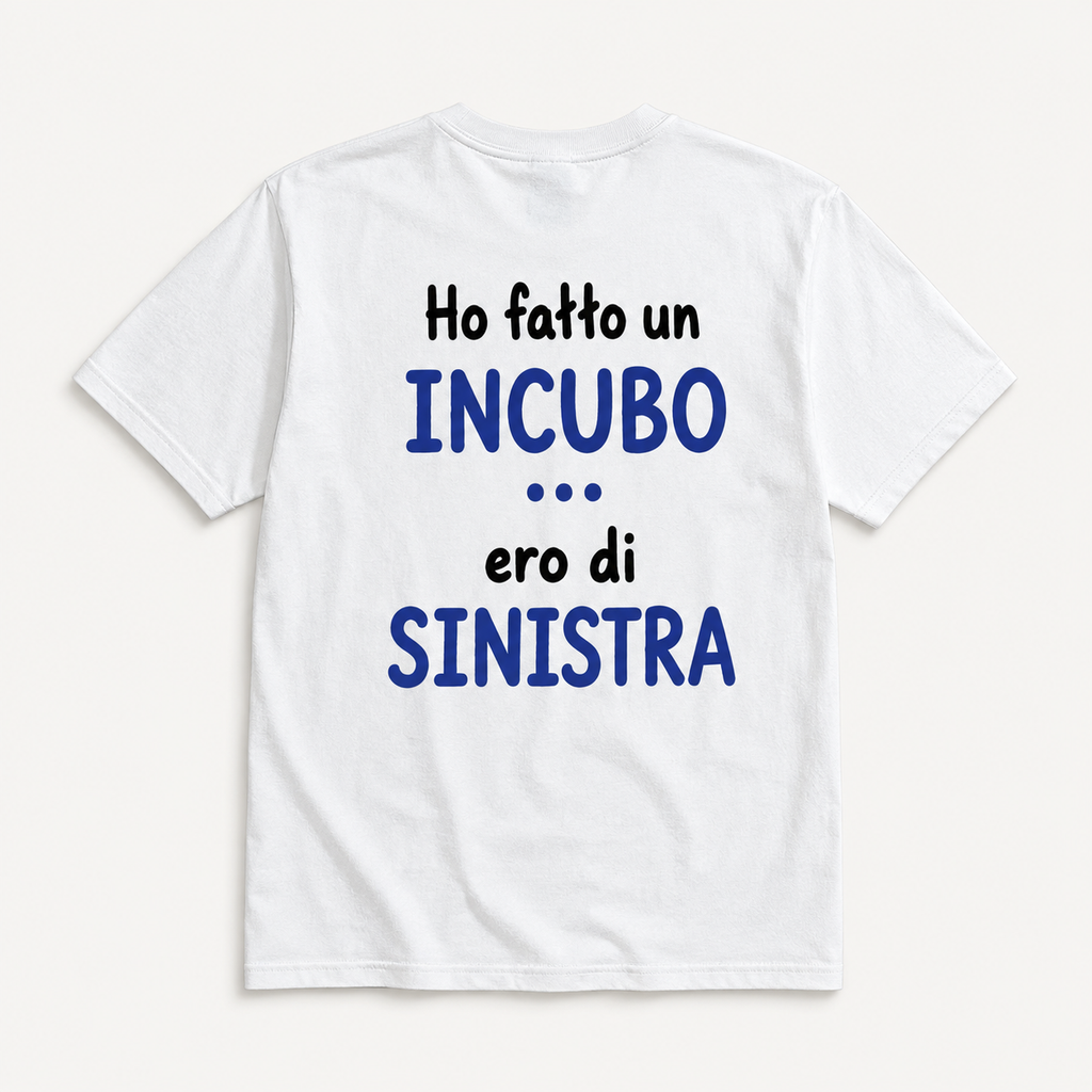 Ho Fatto un Incubo... Ero di Sinistra | T-Shirt