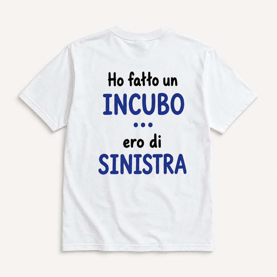 Ho Fatto un Incubo... Ero di Sinistra | T-Shirt