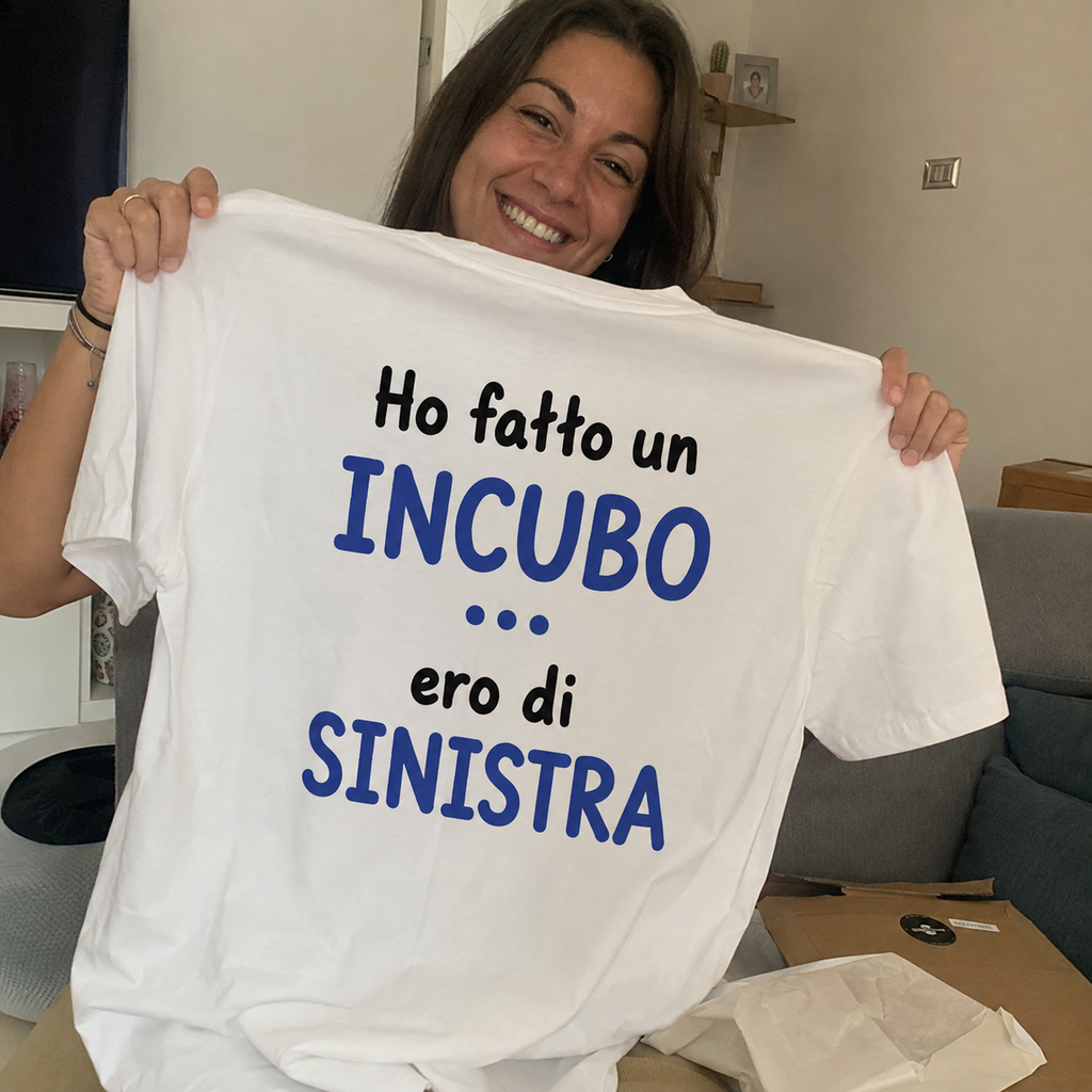 Ho Fatto un Incubo... Ero di Sinistra | T-Shirt