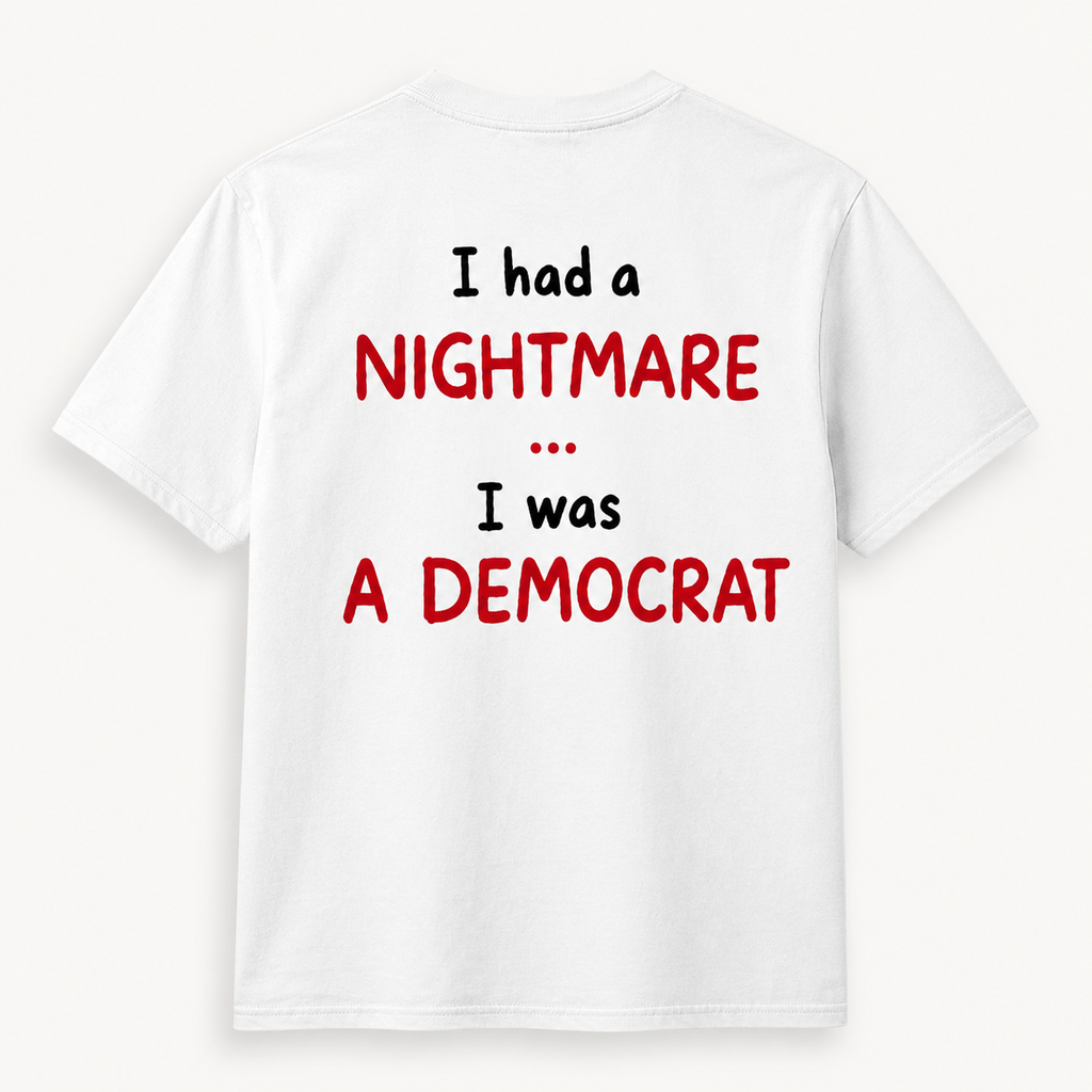 I Had a Nightmare... I Was a Democrat | T-Shirt