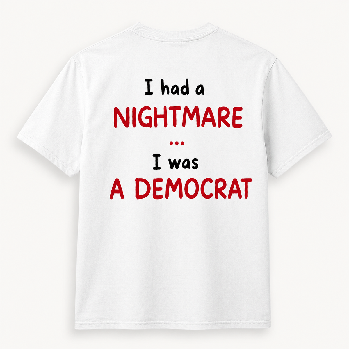 I Had a Nightmare I Was a Democrat t-shirt, white, back print, photo 6