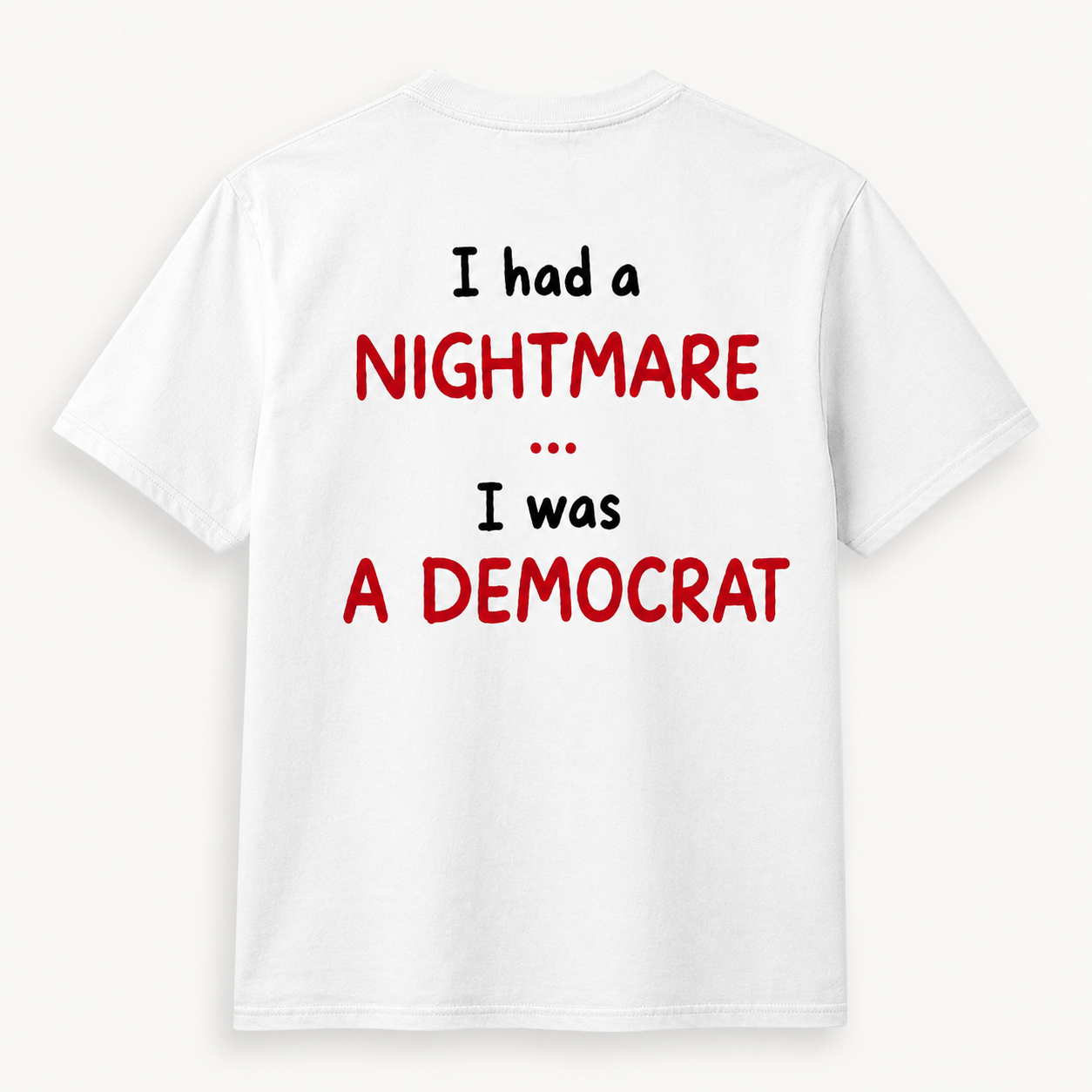 I Had a Nightmare... I Was a Democrat | T-Shirt