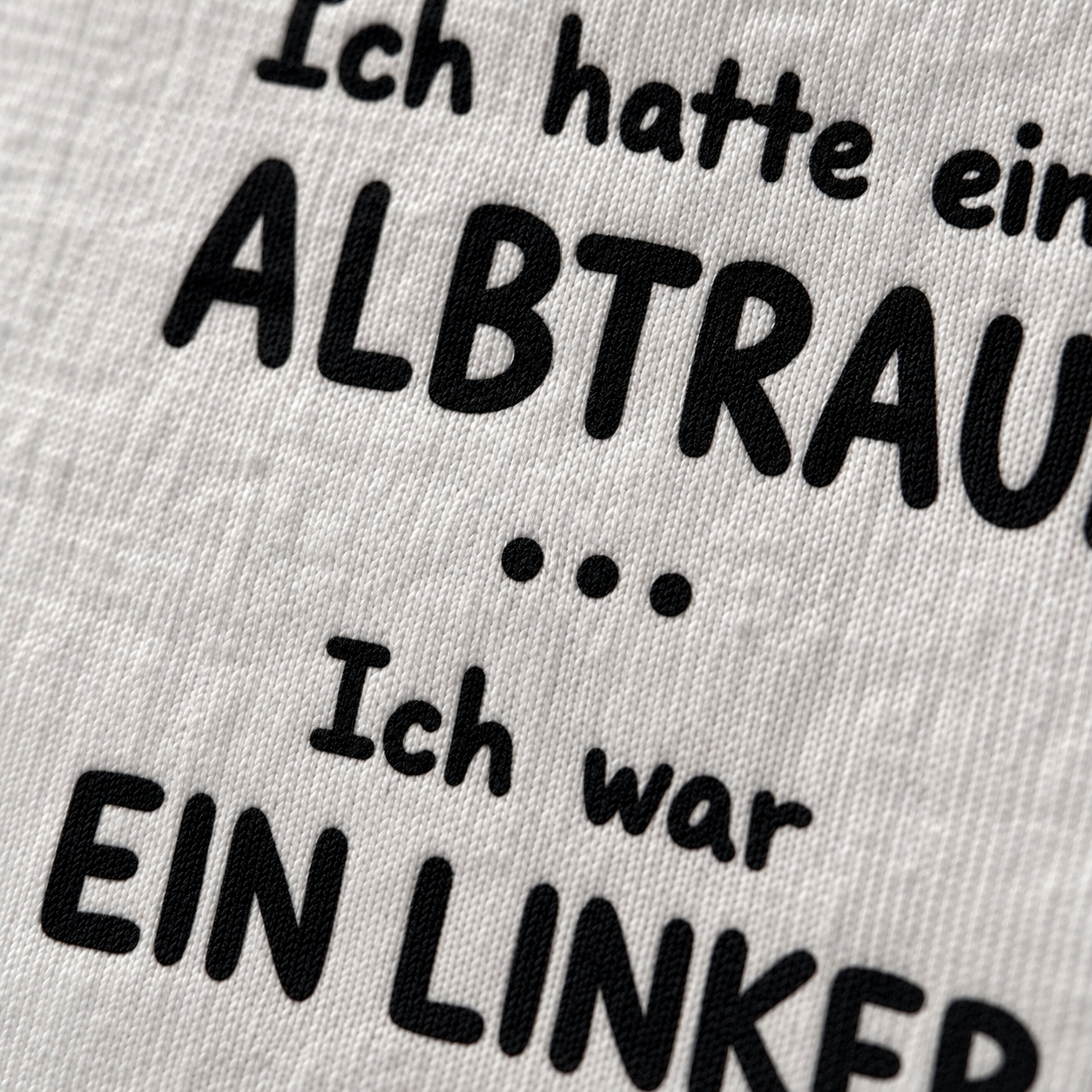 Ich hatte einen Albtraum... Ich war ein Linker | T-Shirt